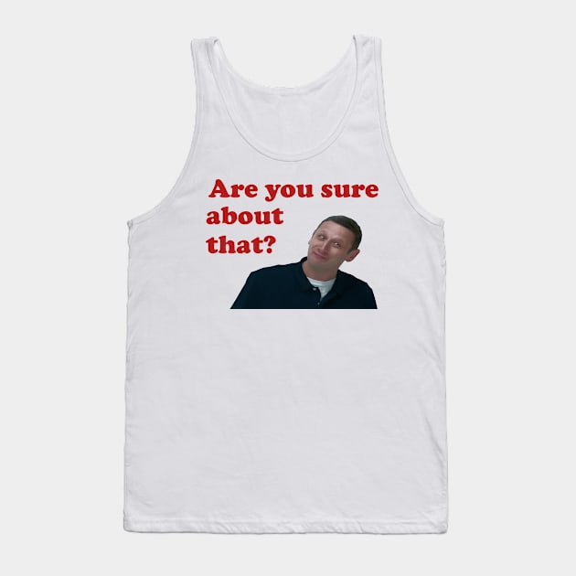 Are You Sure About That? Tank Top by MC-Face